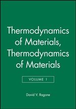 Thermodynamics of Materials, Volume 1 : Thermodynamics of Materials, Volume 1 Thermodynamics v. 1 - David V. Ragone