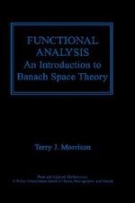 Functional Analysis : An Introduction to Banach Space Theory - Terry J. Morrison