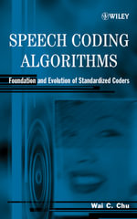 Speech Coding Algorithms : Foundation and Evolution of Standardized Coders - Wai C. Chu