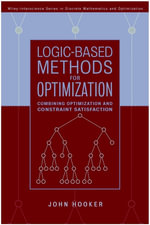 Logic-Based Methods for Optimization : Combining Optimization and Constraint Satisfaction - John Hooker