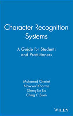 Character Recognition Systems : A Guide for Students and Practitioners - Mohamed Cheriet
