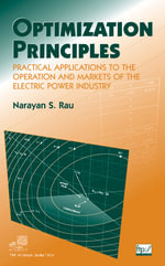 Optimization Principles : Practical Applications to the Operation and Markets of the Electric Power Industry - Narayan S. Rau