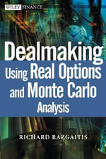 Dealmaking : Using Real Options and Monte Carlo Analysis - Richard Razgaitis