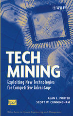Tech Mining : Exploiting New Technologies for Competitive Advantage - Alan L. Porter