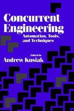 Concurrent Engineering : Automation, Tools, and Techniques - Andrew Kusiak