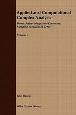 Applied and Computational Complex Analysis, Volume 1 : Power Series Integration Conformal Mapping Location of Zero - Peter Henrici