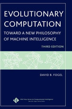 Evolutionary Computation : Toward a New Philosophy of Machine Intelligence - David B. Fogel