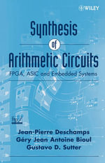 Synthesis of Arithmetic Circuits : FPGA, ASIC and Embedded Systems - Jean-Pierre Deschamps