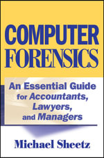 Computer Forensics : An Essential Guide for Accountants, Lawyers, and Managers - Michael Sheetz