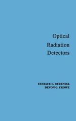 Optical Radiation Detectors : Wiley Series in Pure and Applied Optics - E. L. Dereniak