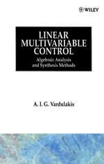 Linear Multivariable Control : Algebraic Analysis and Synthesis Methods - A. I. G. Vardulakis