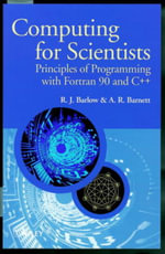 Computing for Scientists : Principles of Programming with Fortran 90 and C++ - R. J. Barlow