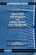 Solution Techniques for Large-scale CFD Problems : Computational Methods in Mechanics and Applied Sciences - Wagdi G. Habashi