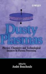 Dusty Plasmas : Physics, Chemistry, and Technological Impact in Plasma Processing - André Bouchoule