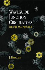 Waveguide Junction Circulators : Theory and Practice - Joseph Helszajn