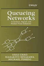 Queueing Networks : Customers, Signals and Product Form Solutions - Xiuli Chao