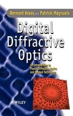 Digital Diffractive Optics : An Introduction to Planar Diffractive Optics and Related Technology - Bernard C. Kress