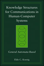 Knowledge Structures for Communications in Human-Computer Systems : General Automata-Based - Eldo C. Koenig