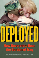 Deployed : How Reservists Bear the Burden of Iraq - Michael Craig Musheno