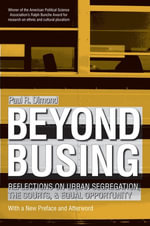 Beyond Busing : Reflections on Urban Segregation, the Courts, and Equal Opportunity - Paul R. Dimond