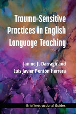 Trauma-Sensitive Practices in English Language Teaching : BIGs (Brief Instructional Guides) - Dr. Janine J. Darragh