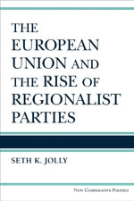 The European Union and the Rise of Regionalist Parties : New Comparative Politics - Seth Kincaid Jolly
