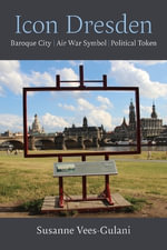 Icon Dresden : Baroque City, Air War Symbol, Political Token - Susanne Vees-Gulani
