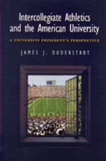 Intercollegiate Athletics and the American University : A University President's Perspective - James J. Duderstadt