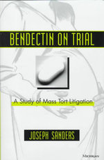 Bendectin on Trial : A Study of Mass Tort Litigation - Joseph Sanders