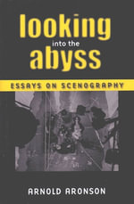 Looking Into the Abyss : Essays on Scenography - Arnold Aronson