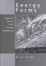 Energy Forms : Allegory and Science in the Era of Classical Thermodynamics - Bruce Clarke