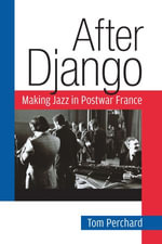 After Django : Making Jazz in Postwar France - Tom Perchard