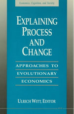 Explaining Process and Change : Approaches to Evolutionary Economics - Ulrich Witt