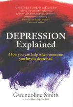 Depression Explained : How You Can Help When Someone You Love is Depressed - Gwendoline Smith