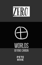ZERO : Worlds Beyond Carbon - Pete B Rive