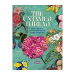 Untamed Thread, The : Slow stitch to soothe the soul and ignite creativity - Fleur Woods