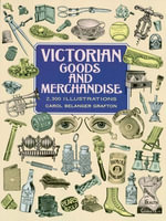Victorian Goods and Merchandise : 2,300 Illustrations - Carol Belanger Grafton