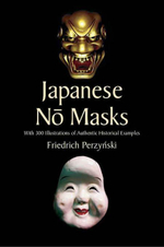 Japanese No Masks : With 300 Illustrations of Authentic Historical Examples - Friedrich Perzynski
