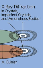 X-Ray Diffraction : In Crystals, Imperfect Crystals, and Amorphous Bodies - A. Guinier