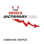 The Devil's Dictionary : Complete & Unabridged - Ambrose Bierce