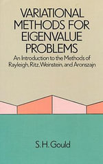 Variational Methods for Eigenvalue Problems : An Introduction to the Methods of Rayleigh, Ritz, Weinstein, and Aronszajn - S. H. Gould
