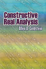 Constructive Real Analysis : Dover Books on Mathematics - Allen A. Goldstein
