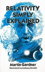 Relativity Simply Explained : Dover Classics of Science & Mathematics - MARTIN GARDNER