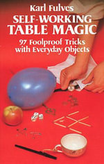 Self-Working Table Magic : 97 Foolproof Tricks with Everyday Objects - Karl Fulves