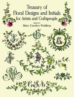 Treasury of Floral Designs and Initials for Artists and Craftspeople : Dover Pictorial Archive - Mary Carolyn Waldrep