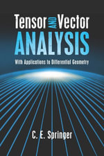 Tensor and Vector Analysis : With Applications to Differential Geometry - C. E. Springer