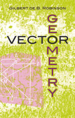 Vector Geometry : Dover Books on Mathematics - Gilbert de B. Robinson