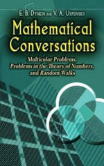 Mathematical Conversations : Multicolor Problems, Problems in the Theory of Numbers, and Random Walks - E B Dynkin