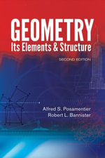 Geometry, Its Elements and Structure : Second Edition - Alfred S. Posamentier