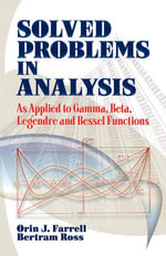 Solved Problems in Analysis : As Applied to Gamma, Beta, Legendre and Bessel Functions - Orin J. Farrell